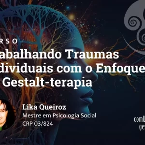 Trabalhando Traumas Individuais com o Enfoque da Gestalt-terapia