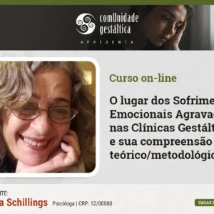 O lugar dos Sofrimentos Emocionais Agravados nas Clínicas Gestálticas e sua compreensão teórico/metodológica